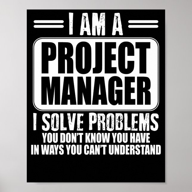 Project Manager I Solve Problems You Dont Know T-S Poster (Front)