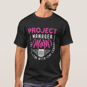 Project Manager Mom The Project Management Project T-Shirt