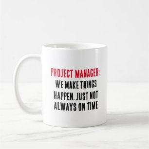 Project manager We make things happen, just not Coffee Mug