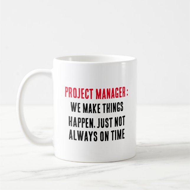 Project manager We make things happen, just not  Coffee Mug (Left)