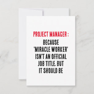 Project Managers Because 'miracle worker' isn't a Thank You Card
