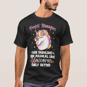 Project Managers Fabulous Like Unicorns Only Bette T-Shirt