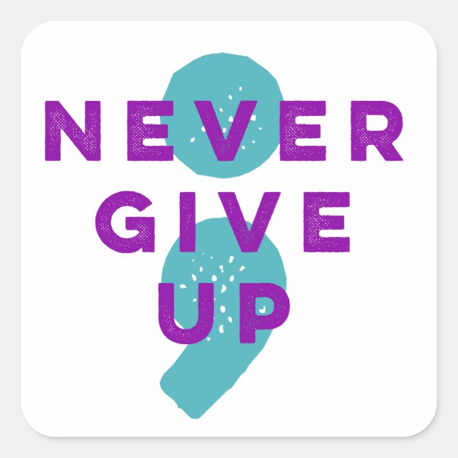Project Semicolon Never Give Up Suicide Prevention Square Sticker (Front)