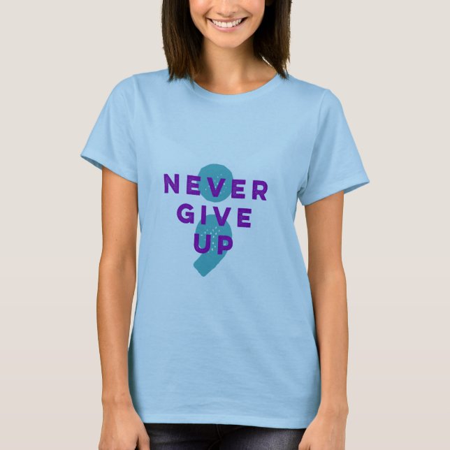 Project Semicolon Never Give Up Suicide Prevention T-Shirt (Front)