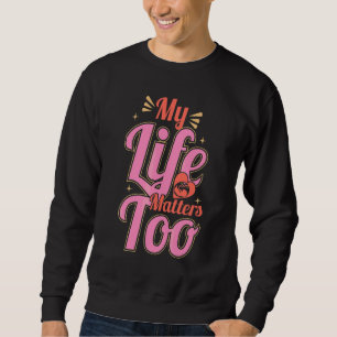 Prolife For Women Pro Life Conservative My Life Ma Sweatshirt
