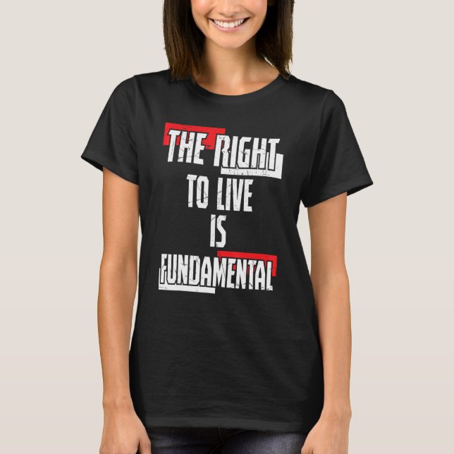 Prolife Generation The Right To Live Is Fundamenta T-Shirt (Front)