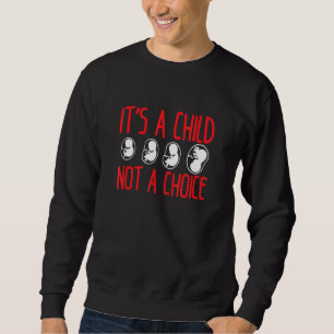 Prolife Message Its A Child Not A Choice Anti-Abor Sweatshirt
