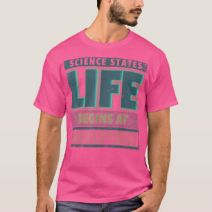 Prolife Science Life Begins At Conception Pro Life T-Shirt