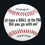 Prom or HOCO Proposal Cute Funny Promposal Idea Baseball<br><div class="desc">If you prefer colours other than black and white, it's simple to change using the Zazzle design tool. For instructions to change colours, see below. Ask a girl or boy to prom in style with this personalised promposal baseball. Design features a modern minimalist typography and customisable message that reads "Lets...</div>