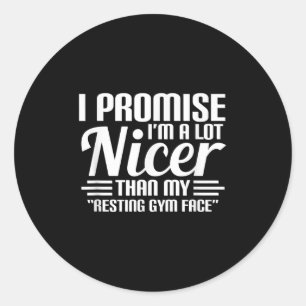 Promise I'm A Lot Nicer Than My Resting Gym Face W Classic Round Sticker