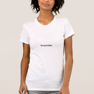 Promise. T-Shirt