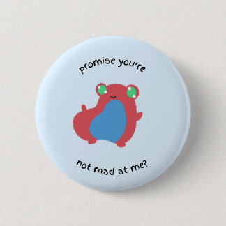 promise you're not mad at me? 6 cm round badge