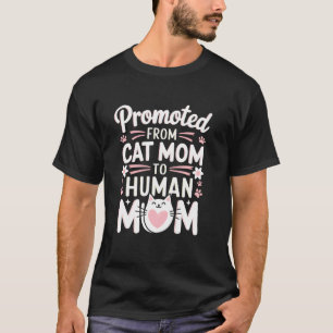 Promoted From Cat Mum To Human Mum Mothers Day Gro T-Shirt