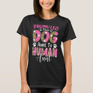 Promoted From Dog Aunt To Human Aunt Leopard Mothe T-Shirt