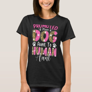 Promoted From Dog Aunt To Human Aunt Leopard Mothe T-Shirt