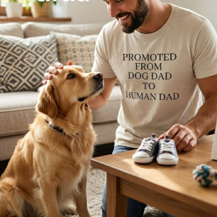 Promoted From Dog Dad To Human Dad , Funny T-Shirt