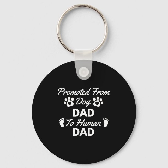 Promoted From Dog Dad To Human Dad New Dad Announc Key Ring (Front)