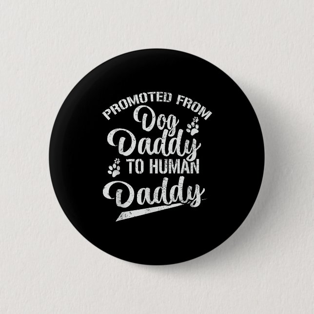 Promoted From Dog Daddy To Human Daddy Funny New D 6 Cm Round Badge (Front)