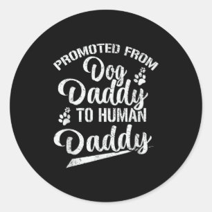 Promoted From Dog Daddy To Human Daddy Funny New D Classic Round Sticker