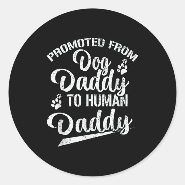 Promoted From Dog Daddy To Human Daddy Funny New D Classic Round Sticker (Front)