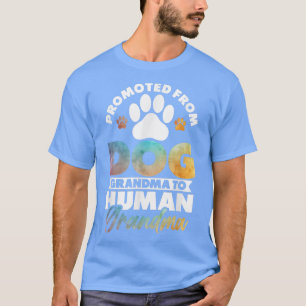 Promoted from dog grandma to human grandma T-Shirt