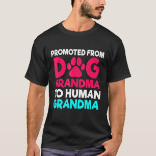 Promoted From Dog Grandma To Human Grandma T-Shirt