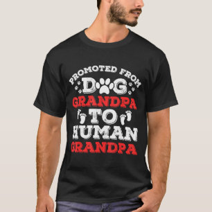 Promoted From Dog Grandpa To Human Grandpa Funny N T-Shirt