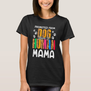Promoted From Dog Mama To Human Mama Leopard Preg T-Shirt
