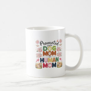 Promoted From Dog Mom To Human Moms Mothers Day Ne Coffee Mug