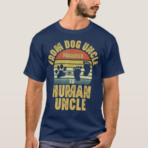 Promoted from Dog Uncle to Human Uncle  T-Shirt
