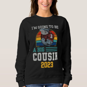 Promoted To Big Cousin I'm Going To Be A Big Cousi Sweatshirt