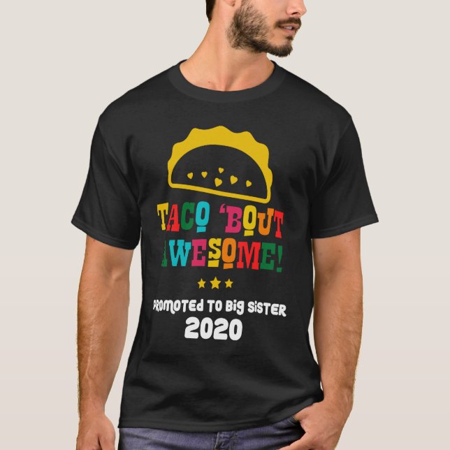 Promoted To Big Sister 2020   Cute Taco About Awes T-Shirt (Front)