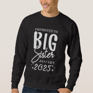 Promoted To Big Sister January 2025 New Big Sis Ja Sweatshirt