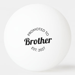 Promoted To Brother Est 2027 Big Brother I Ping Pong Ball