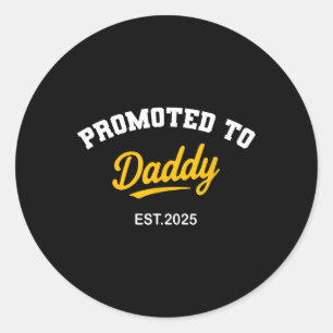 Promoted To Daddy 2025 Quote Funny New Dad Reveal  Classic Round Sticker