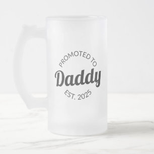 Promoted To Daddy Est. 2025 I Frosted Glass Beer Mug