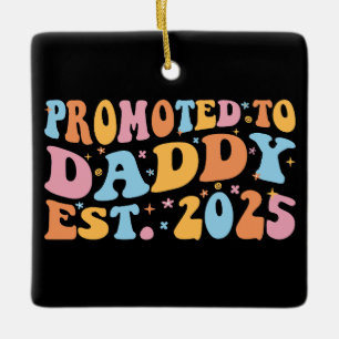 Promoted To Daddy Est. 2025 III Ceramic Ornament