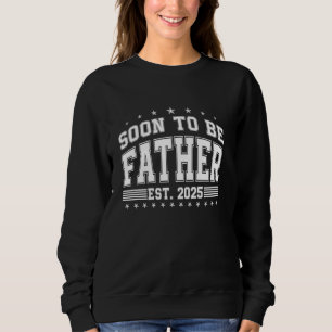 Promoted To Father Est 2025 Soon To Be Father Agai Sweatshirt