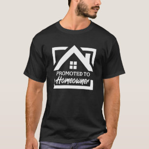 Promoted To Homeowner Housewarming Party T-Shirt