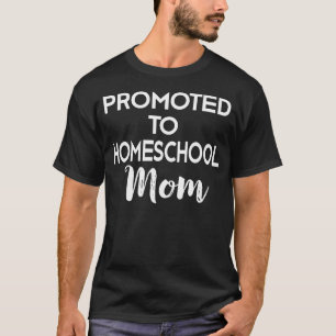 Promoted to Homeschool Mum Work From Home Mother T-Shirt