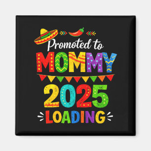 Promoted to mummy loading 2026 cinco de mayo magnet