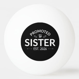 Promoted To Sister Est. 2026 II Ping Pong Ball