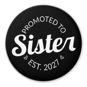 Promoted To Sister Est 2027 Big Sister I Ceramic Knob