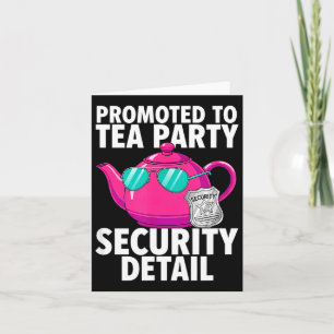 Promoted to tea party security detail funny dad card