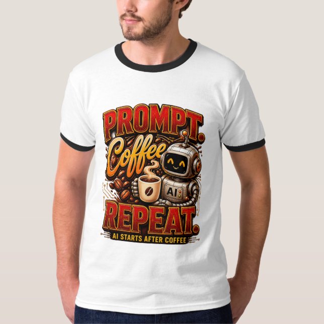 Prompt Coffee Repeat .Ai Start After Coffee Funny  T-Shirt (Front)