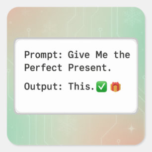 Prompt: Give Me the Perfect Present. Output: This Square Sticker