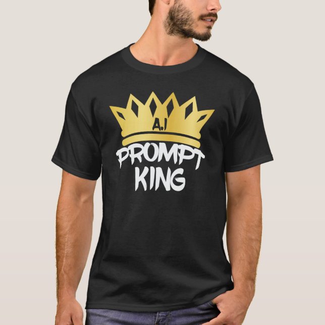 Prompt King Machine Learning Data Learning Compute T-Shirt (Front)