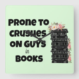 Prone to Crushes on Guys in Books Square Wall Clock