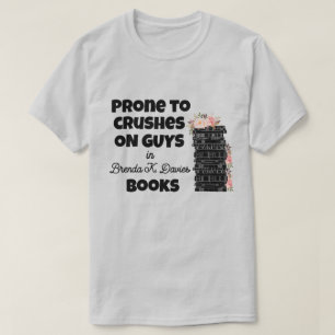 Prone to Crushes on Guys in Brenda K Davies Books T-Shirt