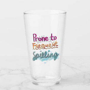 Prone to Frequent Spilling Glass